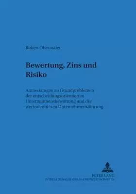 Couverture du produit · Bewertung, Zins und Risiko: Anmerkungen zu Grundproblemen der entscheidungsorientierten Unternehmensbewertung und der wertorien