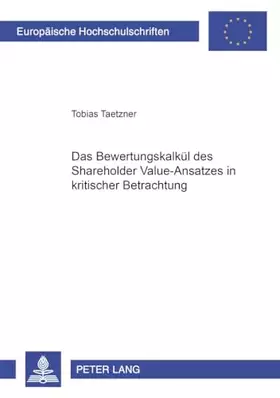 Couverture du produit · Das Bewertungskalkül des Shareholder Value-Ansatzes in kritischer Betrachtung: Dissertationsschrift (Europäische Hochschulschri