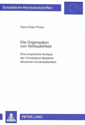 Couverture du produit · Die Organisation von Vertraulichkeit: Eine empirische Analyse der Compliance-Systeme deutscher Universalbanken (Europäische Hoc