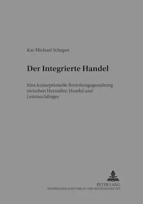Couverture du produit · Der Integrierte Handel: Eine konzeptionelle Beziehungsgestaltung zwischen Hersteller, Handel und Letztnachfrager (Strategisches