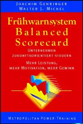 Couverture du produit · Frühwarnsystem Balanced Scorecard: Unternehmen zukunftsorientiert steuern. Mehr Leistung, Mehr Motivation, Mehr Gewinn