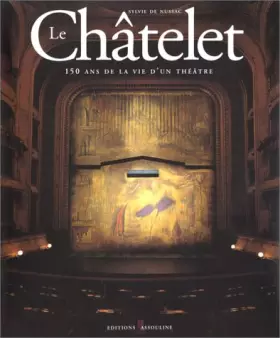 Couverture du produit · Le Châtelet - 150 ans de la vie d'un théâtre