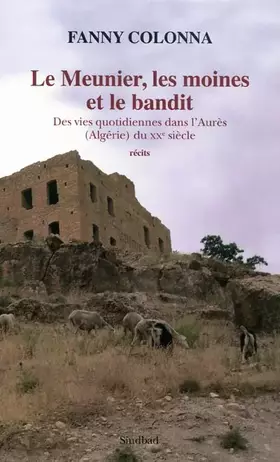 Couverture du produit · Le Meunier, les moines et le bandit : Des vies quotidiennes dans l'Aurès (Algérie) du XXe siècle