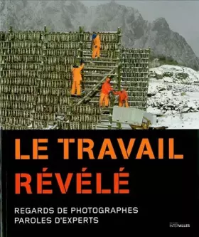Couverture du produit · Le travail révélé: Regards de photographes, paroles d'experts
