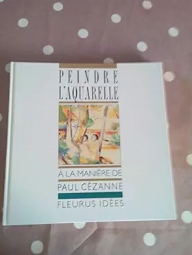 Couverture du produit · Peindre l'aquarelle à la manière de Paul Cézanne