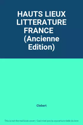 Couverture du produit · HAUTS LIEUX LITTERATURE FRANCE    (Ancienne Edition)