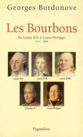 Couverture du produit · Les Bourbons : De Louis XVI à Louis-Philippe 1774-1848