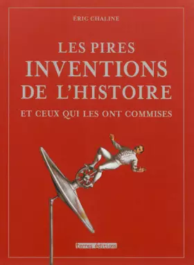 Couverture du produit · Les pires inventions de l'histoires et ceux qui les ont commises