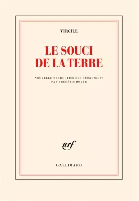 Couverture du produit · Le souci de la terre: Nouvelle traduction des Géorgiques précédée de Faire Virgile par Frédéric Boyer