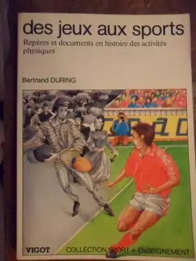 Couverture du produit · Des jeux aux sports : repères et documents en histoire des activités physiques