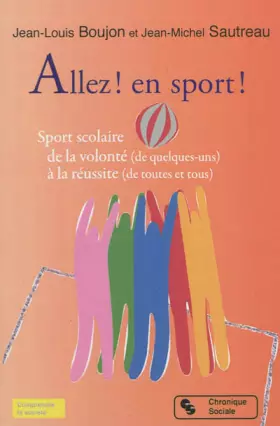 Couverture du produit · Allez ! en sport ! sport scolaire, de la volonté de quelques-uns à la réussite de toutes et tous