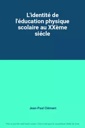 Couverture du produit · L'identité de l'éducation physique scolaire au XXème siécle
