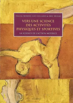 Couverture du produit · Vers une science des activités physiques et sportives : La science de l'action motrice