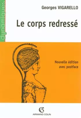 Couverture du produit · Le corps redressé : Histoire d'un pouvoir redressé