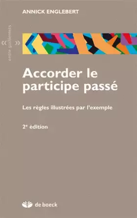 Couverture du produit · Accorder le participe passé : Les règles illustrées par l'exemple