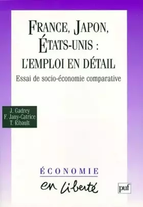 Couverture du produit · France, Japon, Etats-Unis : L'Emploi En Detail. Essai De Socio-Economie Comparative