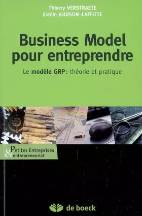 Couverture du produit · Business Model pour entreprendre : Le modèle GR : théorie et pratique