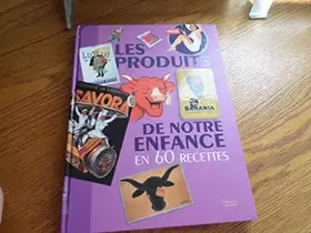 Couverture du produit · LES PRODUITS DE NOTRE ENFANCE en 60 recettes