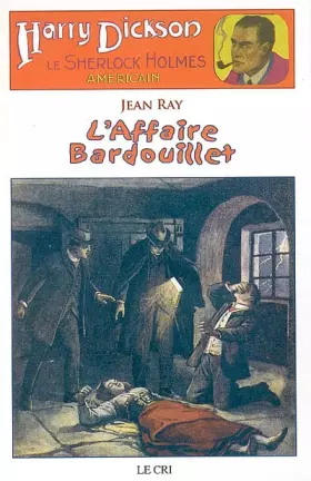 Couverture du produit · Harry Dickson, Tome 3 : L'Affaire Bardouillet : Suivi de Le Portrait de Mr Rigott et de Le cas de Maud Wantey