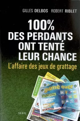Couverture du produit · 100% des perdants ont tenté leur chance : L'affaire des jeux de grattage