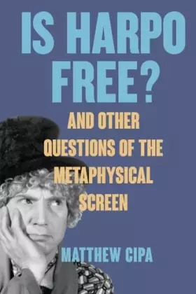 Couverture du produit · Is Harpo Free?: And Other Questions of the Metaphysical Screen (Horizons of Cinema)