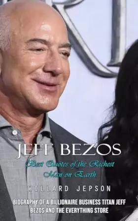 Couverture du produit · Jeff Bezos: Best Quotes of the Richest Man on Earth (Biography of a Billionaire Business Titan Jeff Bezos and the Everything St
