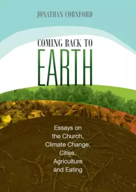 Couverture du produit · Coming Back to Earth: Essays on the Church, Climate Change, Cities, Agriculture and Eating