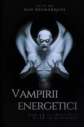 Couverture du produit · Vampirii energetici: Cum să îi identifici și să te protejezi (Romanian Edition)