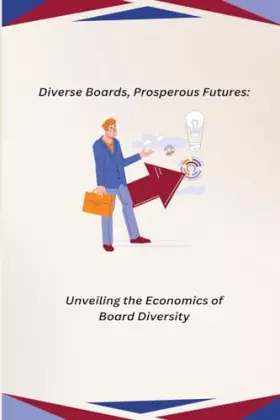 Couverture du produit · Diverse Boards, Prosperous Futures: Unveiling the Economics of Board Diversity