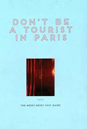 Couverture du produit · Don't Be a Tourist in Paris: The Messy Nessy Chic Guide