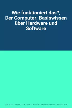 Couverture du produit · Wie funktioniert das?, Der Computer: Basiswissen über Hardware und Software