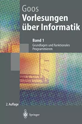 Couverture du produit · Vorlesungen über Informatik: Band 1: Grundlagen und funktionales Programmieren (Springer-Lehrbuch)