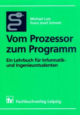 Couverture du produit · Vom Prozessor zum Programm: Ein Lehrbuch für Informatik- und Ingenieurstudenten