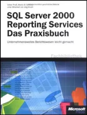 Couverture du produit · Microsoft SQL Server 2000 Reporting Services - Das Praxisbuch: Unternehmensweites Reporting leicht gemacht: Das Praxisbuch. Unt