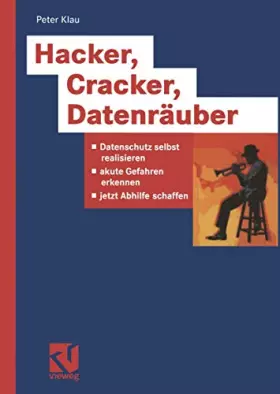 Couverture du produit · Hacker, Cracker, Datenräuber. Datenschutz selbst realisieren, akute Gefahren erkennen, jetzt Abhilfe schaffen