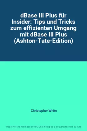 Couverture du produit · dBase III Plus für Insider: Tips und Tricks zum effizienten Umgang mit dBase III Plus (Ashton-Tate-Edition)
