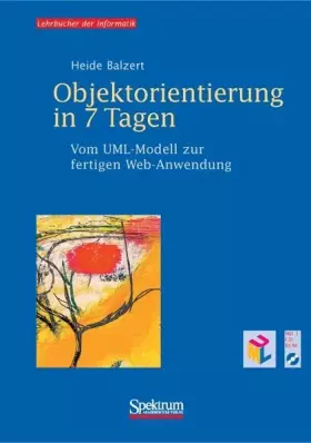 Couverture du produit · Objektorientierung in 7 Tagen. Vom UML-Modell zur fertigen Web-Anwendung, m. 2 CD-ROMs