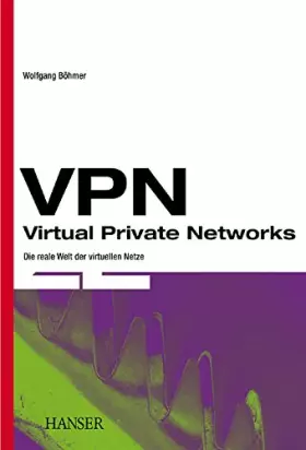 Couverture du produit · VPN - Virtual Private Networks: Die reale Welt der virtuellen Netze