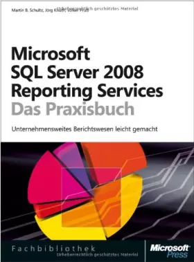Couverture du produit · Microsoft SQL Server 2008 Reporting Services - Das Praxisbuch: Unternehmensweites Berichtswesen leicht gemacht