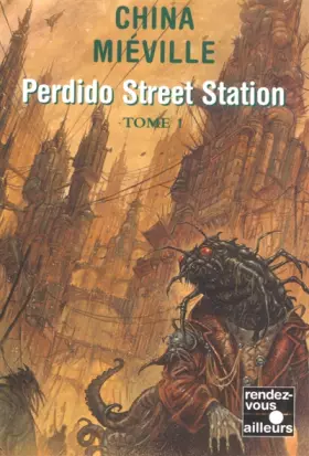 Couverture du produit · Perdido Street Station, tome 1
