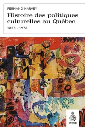 Couverture du produit · Histoire des politiques culturelles au quebec (1855-1976)