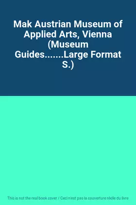 Couverture du produit · Mak Austrian Museum of Applied Arts, Vienna (Museum Guides.......Large Format S.)