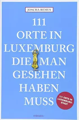 Couverture du produit · 111 Orte in Luxemburg, die man gesehen haben muss: Reiseführer