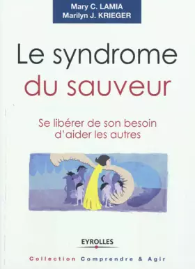 Couverture du produit · Le syndrome du sauveur se libérer de son besoin d'aider les autres: SE LIBERER DE SON BESOIN D'AIDER LES AUTRES.