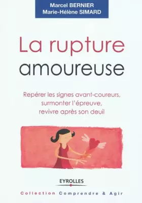 Couverture du produit · La rupture amoureuse: Repérer les signes avant-coureurs, surmonter l'épreuve, revivre après son deuil.