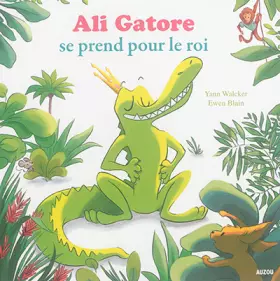Couverture du produit · ali gatore se prend pour le roi (coll. mes ptits albums)
