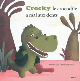 Couverture du produit · CROCKY LE CROCODILE A MAL AUX DENTS ! (Coll. ""Mes p'tits albums"")