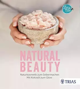 Couverture du produit · Natural Beauty: Naturkosmetik zum Selbermachen. Mit Kokosöl zum Glow