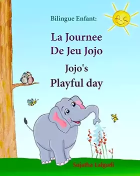 Couverture du produit · Bilingue Enfant: La Journee De Jeu Jojo. Jojo's Playful Day: Livre d'images pour les enfants (Edition bilingue français-anglais