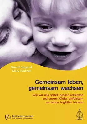 Couverture du produit · Gemeinsam leben, gemeinsam wachsen: Wie wir uns selbst besser verstehen und unsere Kinder einfühlsam ins Leben begleiten können